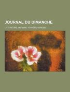 Journal Du Dimanche; Litterature, Histoire, Voyages, Musique di Anonymous edito da Theclassics.us