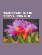 Films Directed By Sam Peckinpah (film Guide) di Source Wikipedia edito da University-press.org