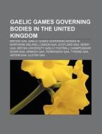Gaelic Games Governing Bodies In The Uni di Source Wikipedia edito da Books LLC, Wiki Series