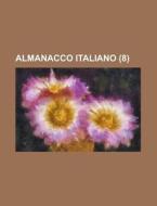 Almanacco Italiano (8 ) di United States Congressional House, United States Congress House, Anonymous edito da Rarebooksclub.com