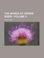 The Works Of Henrik Ibsen (volume 4 ) di Henrik Ibsen edito da General Books Llc
