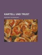 Kartell Und Trust di Siegfried Tschierschky edito da General Books Llc