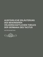 Ausfuhrliche Erlauterung Des Besonderen Volkerschaftlichen Theiles Der Germania Des Tacitus di Anton Baumstark edito da General Books Llc
