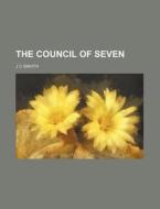 The Council of Seven di J. C. Snaith edito da Rarebooksclub.com