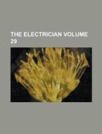 The Electrician Volume 29 di Anonymous edito da Rarebooksclub.com