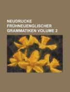 Neudrucke Fruhneuenglischer Grammatiken Volume 2 di Anonymous edito da Rarebooksclub.com