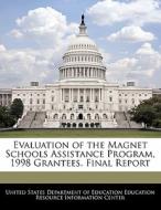 Evaluation Of The Magnet Schools Assistance Program, 1998 Grantees. Final Report edito da Bibliogov