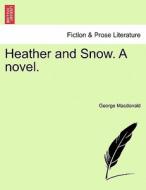 Heather and Snow. A novel. Vol. II. di George Macdonald edito da British Library, Historical Print Editions