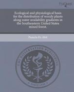 Ecological and Physiological Basis for the Distribution of Woody Plants Along Water Availability Gradients in the Southeastern United States Mixed For di Pamela Po Abit edito da Proquest, Umi Dissertation Publishing