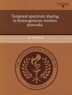 Temporal Spectrum Sharing in Heterogeneous Wireless Networks. di Ali Motamedi edito da Proquest, Umi Dissertation Publishing