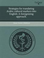 Strategies For Translating Arabic Cultural Markers Into English di Qusai Anwer Aldebyan edito da Proquest, Umi Dissertation Publishing