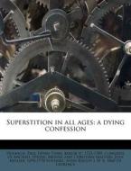 Superstition In All Ages; A Dying Confession di Jean Meslier edito da Nabu Press