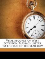 Vital Records of West Boylston, Massachusetts, to the End of the Year 1849 di Mass West Boylston edito da Nabu Press