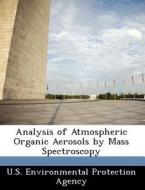 Analysis Of Atmospheric Organic Aerosols By Mass Spectroscopy edito da Bibliogov