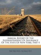 Annual Report Of The Superintendent Of Insurance Of The State Of New York, Part 4 edito da Nabu Press