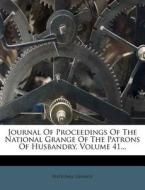 Journal Of Proceedings Of The National Grange Of The Patrons Of Husbandry, Volume 41... di National Grange edito da Nabu Press