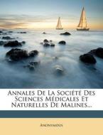 Annales de La Societe Des Sciences Medicales Et Naturelles de Malines... edito da Nabu Press