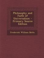 Philosophy and Faith of Universalism di Frederick William Betts edito da Nabu Press