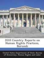 2010 Country Reports On Human Rights Practices, Burundi edito da Bibliogov