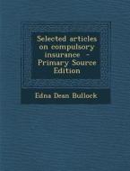 Selected Articles on Compulsory Insurance di Edna Dean Bullock edito da Nabu Press
