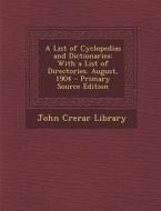 A List of Cyclopedias and Dictionaries: With a List of Directories. August, 1904 edito da Nabu Press