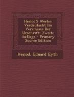 Hesiod's Werke: Verdeutscht Im Versmasse Der Urschrift, Zweite Auflage di Hesiod, Eduard Eyth edito da Nabu Press