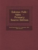 Eskimo Folk-Tales di Knud Rasmussen, W. J. Alexander 1882-1929 Worster edito da Nabu Press