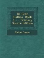 de Bello Gallico, Book 4... - Primary Source Edition di Julius Caesar edito da Nabu Press