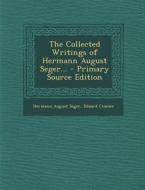 The Collected Writings of Hermann August Seger... di Hermann August Seger, Eduard Cramer edito da Nabu Press