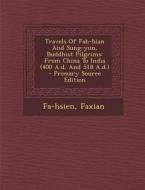 Travels of Fah-Hian and Sung-Yun, Buddhist Pilgrims: From China to India (400 A.D. and 518 A.D.) di Faxian edito da Nabu Press