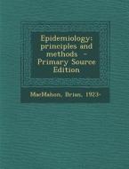 Epidemiology; Principles and Methods di Macmahon Brian 1923- edito da Nabu Press