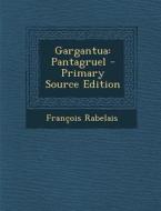 Gargantua: Pantagruel - Primary Source Edition di Francois Rabelais edito da Nabu Press