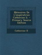 Memoires de L'Imperatrice Catherine II. - Primary Source Edition di Catherine II edito da Nabu Press