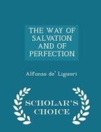 The Way Of Salvation And Of Perfection - Scholar's Choice Edition di Alfonso de' Liguori edito da Scholar's Choice