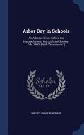 Arbor Day In Schools di Birdsey Grant Northrop edito da Sagwan Press