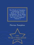 The Works Of Josephus-- di Flavius Josephus edito da War College Series