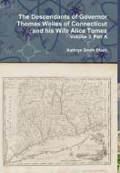 The Descendants of Governor Thomas Welles of Connecticut and his Wife Alice Tomes, Volume 3, Part A di Kathryn Smith Black edito da Lulu.com