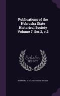 Publications Of The Nebraska State Historical Society Volume 7, Ser.2, V.2 edito da Palala Press
