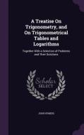 A Treatise On Trigonometry, And On Trigonometrical Tables And Logarithms di John Hymers edito da Palala Press