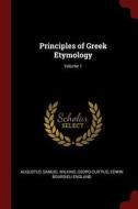 Principles of Greek Etymology; Volume 1 di Augustus Samuel Wilkins, Georg Curtius, Edwin Bourdieu England edito da CHIZINE PUBN