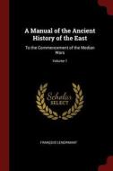 A Manual of the Ancient History of the East: To the Commencement of the Median Wars; Volume 1 di Francois Lenormant edito da CHIZINE PUBN