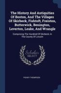 The History And Antiquities Of Boston, A di PISHEY THOMPSON edito da Lightning Source Uk Ltd