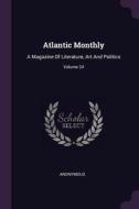 Atlantic Monthly: A Magazine of Literature, Art and Politics; Volume 24 di Anonymous edito da CHIZINE PUBN