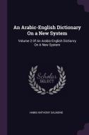 An Arabic-English Dictionary on a New System: Volume 2 of an Arabic-English Dictionry on a New System di Habib Anthony Salmone edito da CHIZINE PUBN