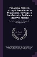 The Animal Kingdom, Arranged According to Its Organization, Serving as a Foundation for the Natural History of Animals:  di Georges Cuvier, P. A. Latreille, Metcalf Collection Ncrs edito da CHIZINE PUBN