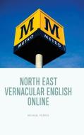 North East Vernacular English Online di Michael Pearce edito da Edinburgh University Press