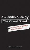 A**holeology The Cheat Sheet di Chris Illuminati edito da Adams Media Corporation