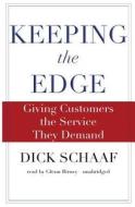 Keeping the Edge Giving Customers the Service They Demand di Dick Schaaf edito da Blackstone Audiobooks