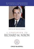 A Companion to Richard M. Nixon di Melvin Small edito da Wiley-Blackwell