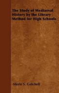 The Study of Mediaeval History by the Library Method for High Schools di Merle S. Getchell edito da READ BOOKS